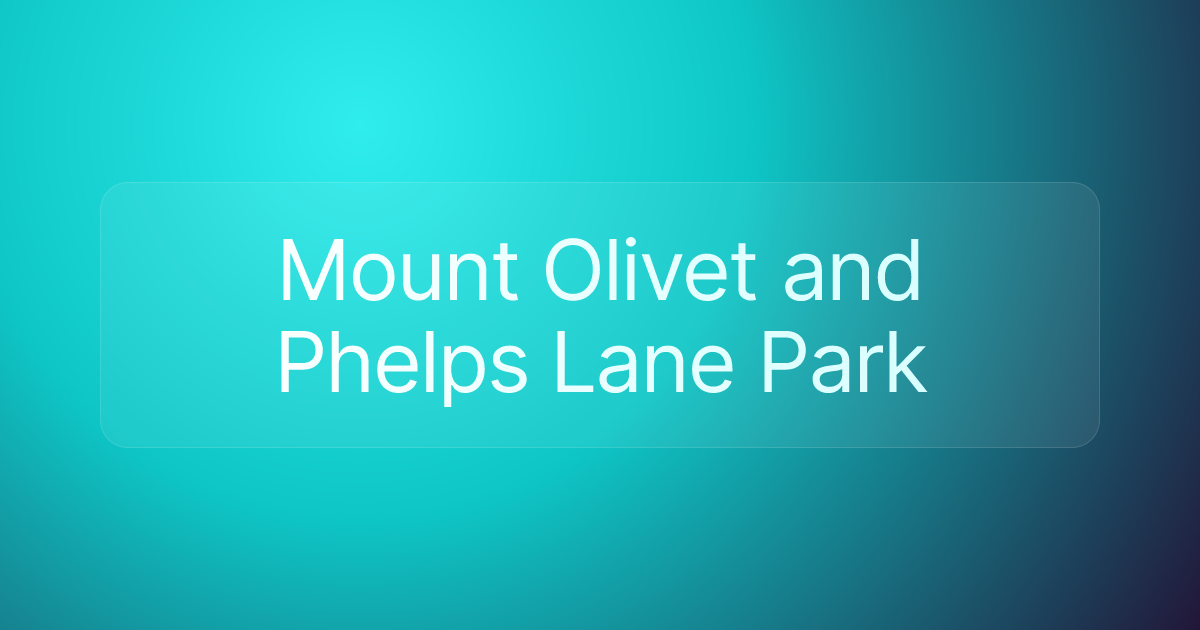 Mount Olivet and Phelps Lane Park