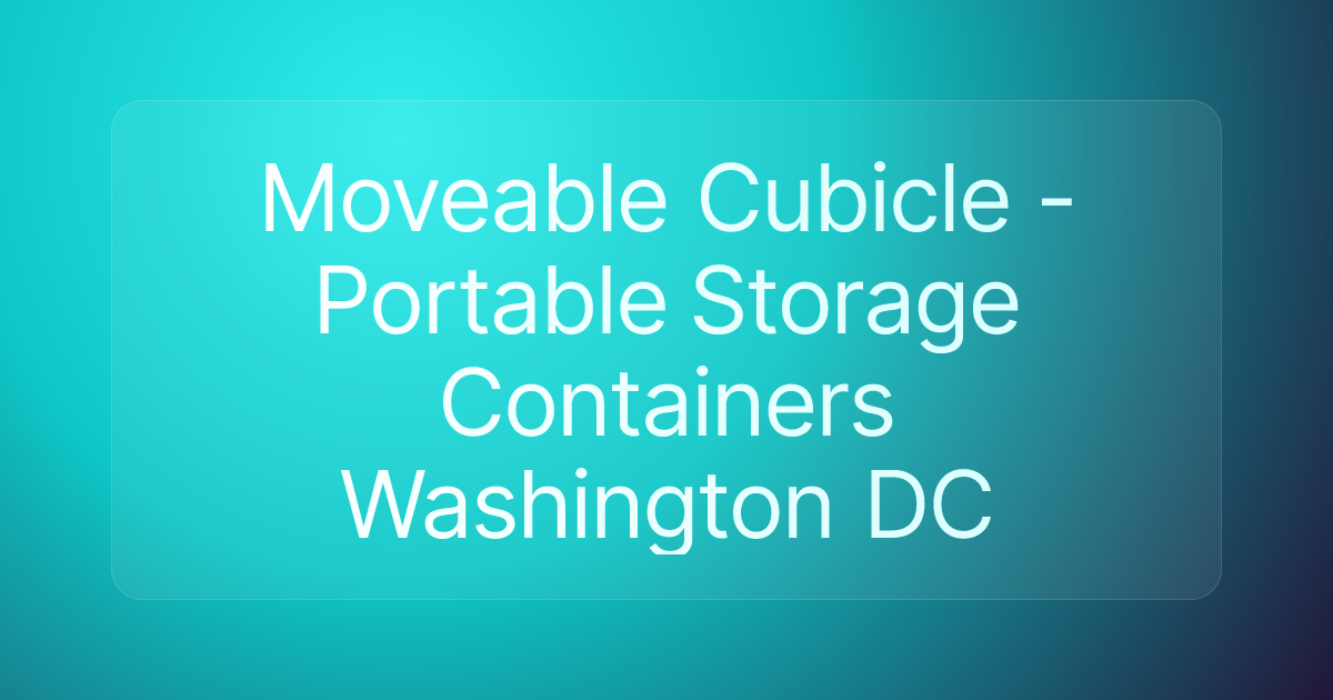 Moveable Cubicle - Portable Storage Containers Washington DC