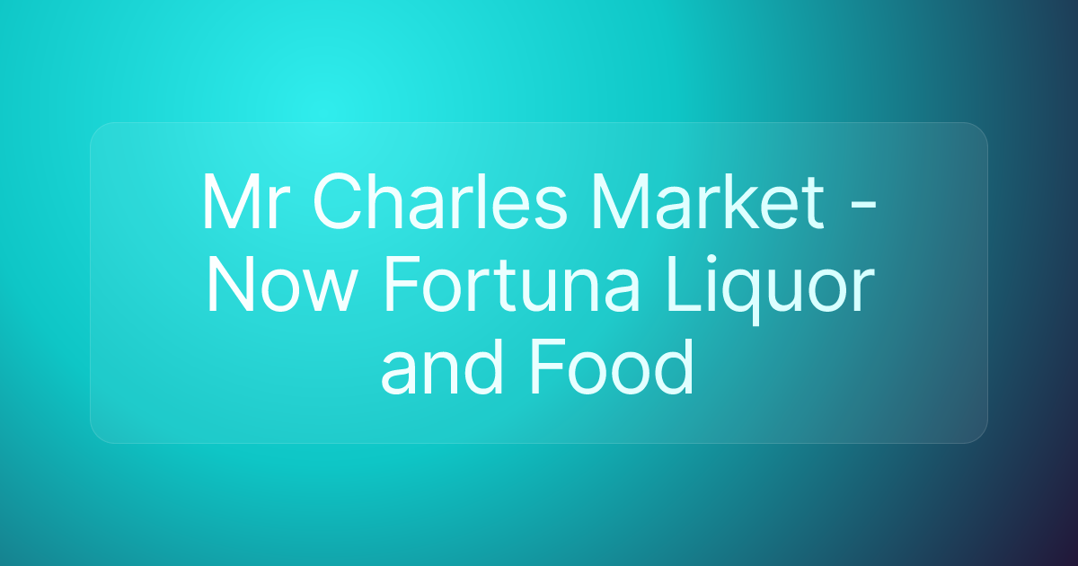 Mr Charles Market - Now Fortuna Liquor and Food