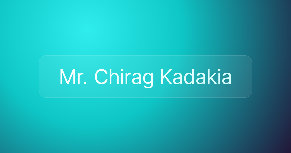 Mr. Chirag Kadakia