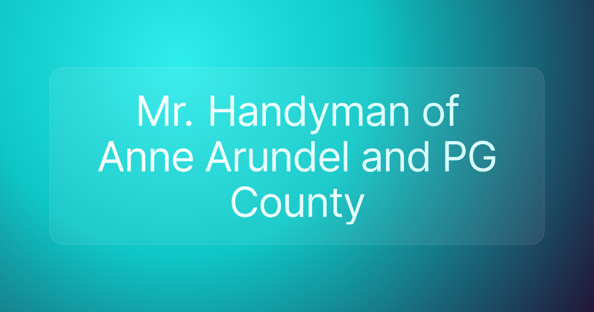 Mr. Handyman of Anne Arundel and PG County