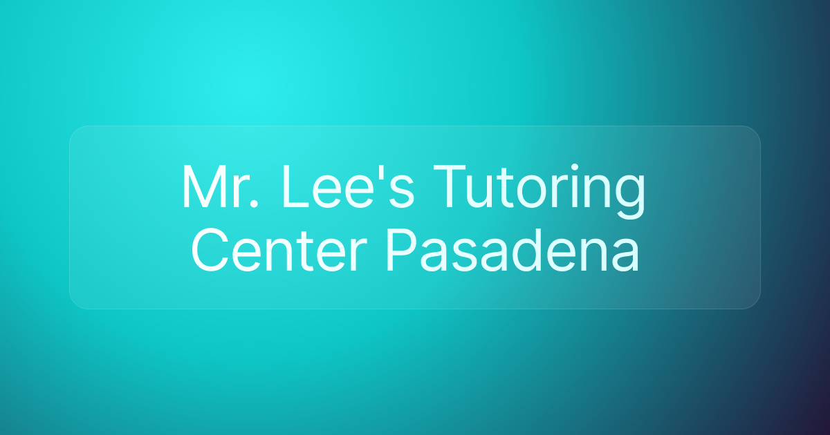 Mr. Lee's Tutoring Center Pasadena