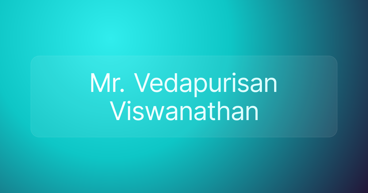 Mr. Vedapurisan Viswanathan