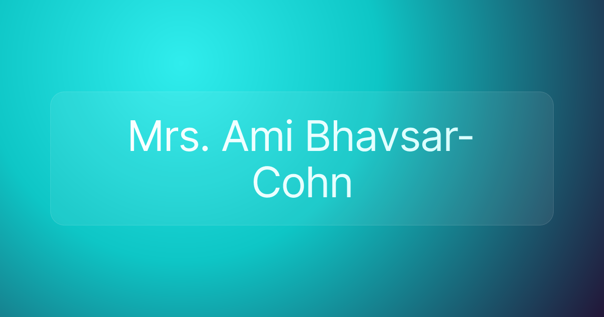 Mrs. Ami Bhavsar-Cohn