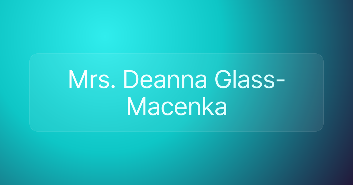 Mrs. Deanna Glass-Macenka
