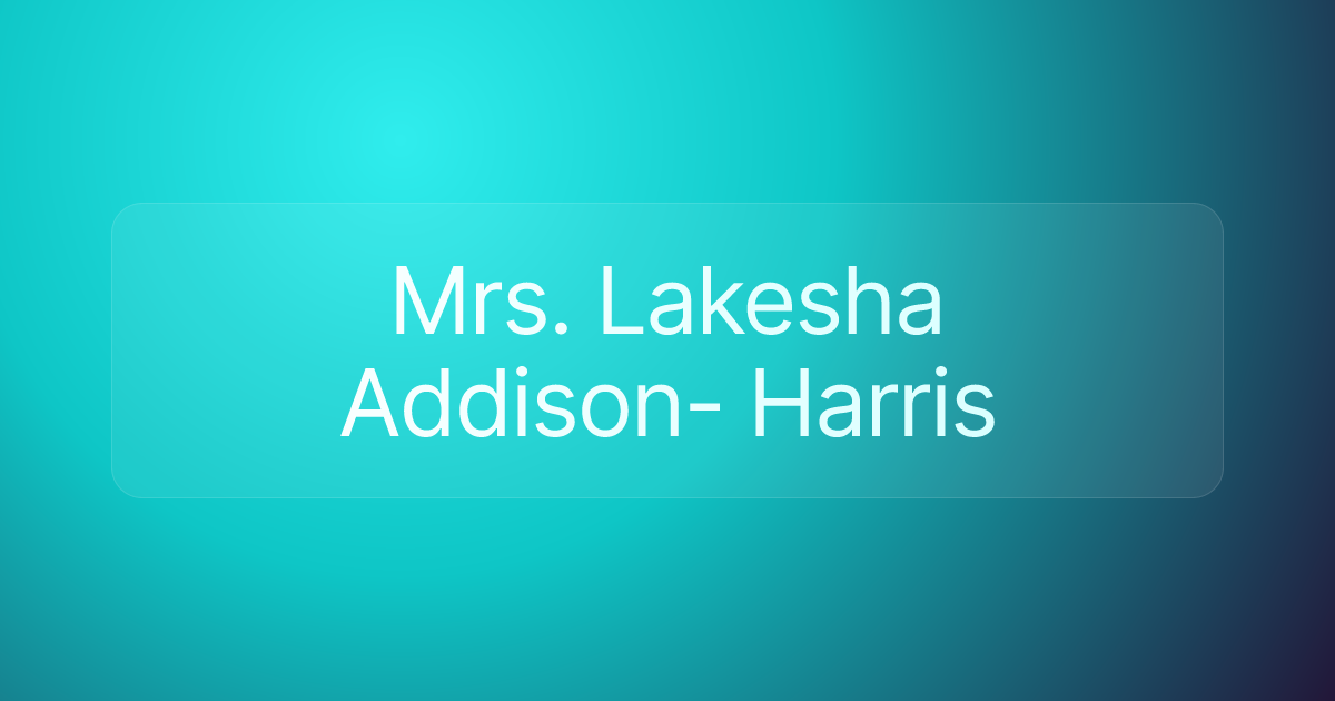 Mrs. Lakesha Addison- Harris