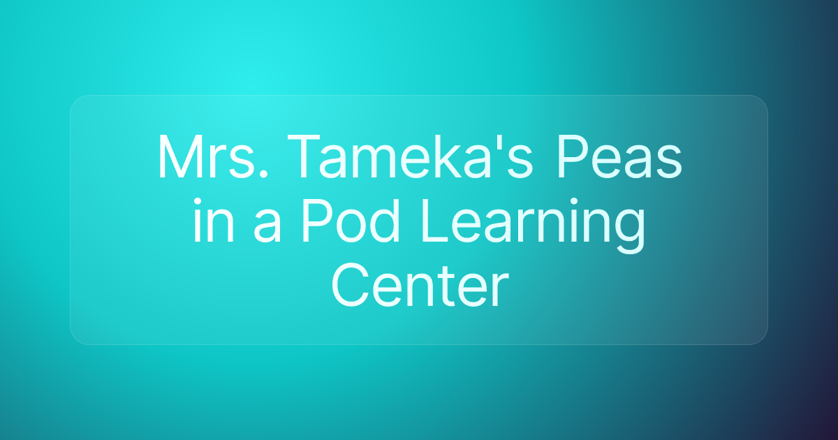 Mrs. Tameka's Peas in a Pod Learning Center