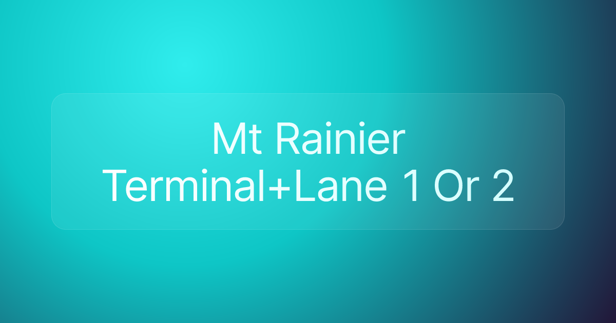 Mt Rainier Terminal+Lane 1 Or 2