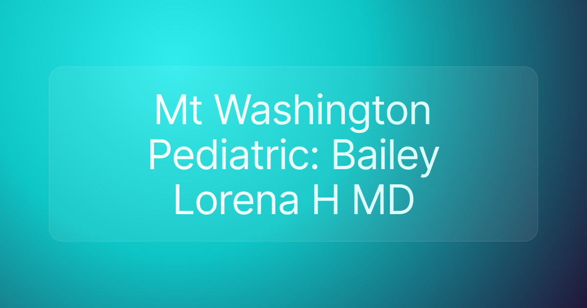 Mt Washington Pediatric: Bailey Lorena H MD