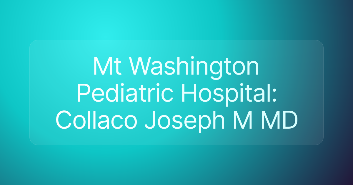 Mt Washington Pediatric Hospital: Collaco Joseph M MD