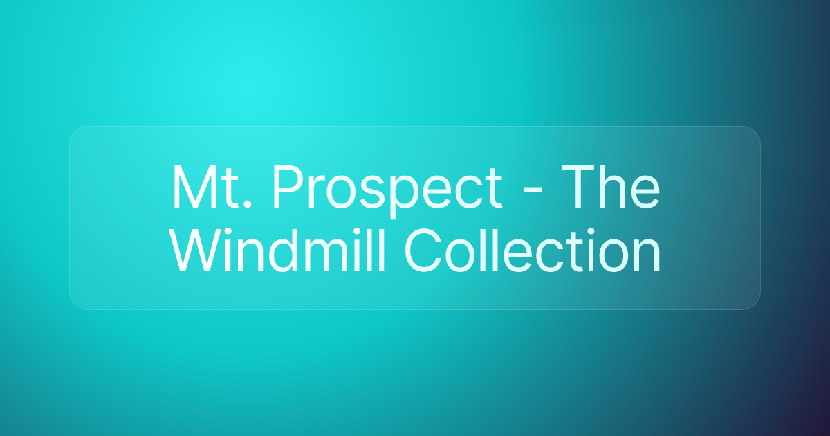 Mt. Prospect - The Windmill Collection