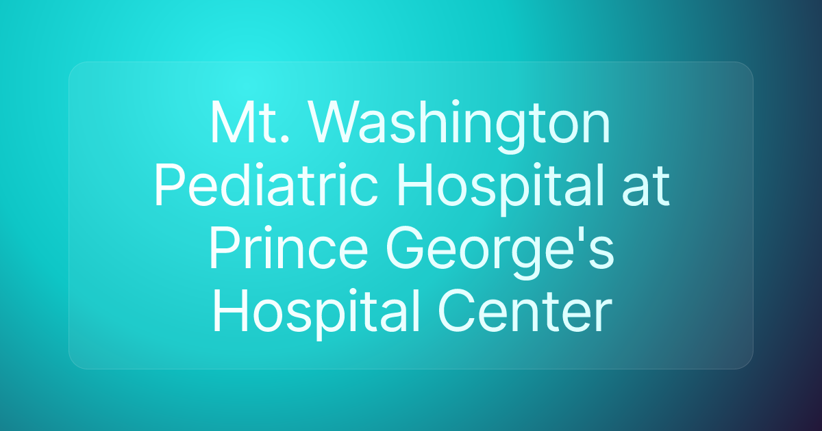 Mt. Washington Pediatric Hospital at Prince George's Hospital Center