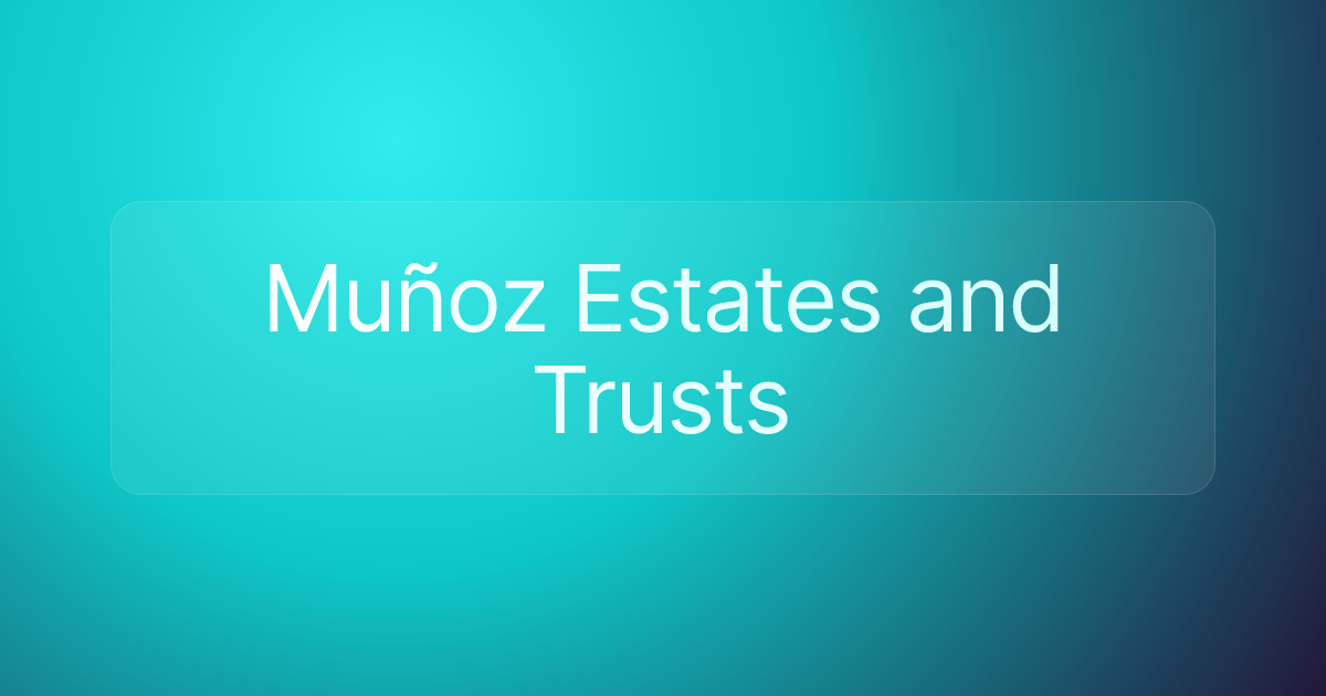 Muñoz Estates and Trusts