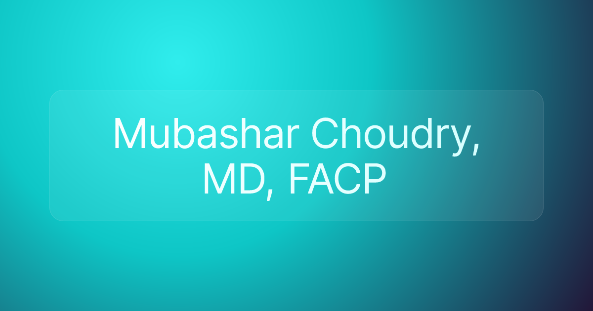 Mubashar Choudry, MD, FACP