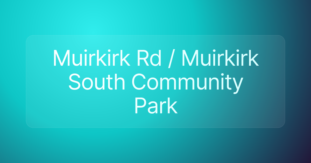 Muirkirk Rd / Muirkirk South Community Park