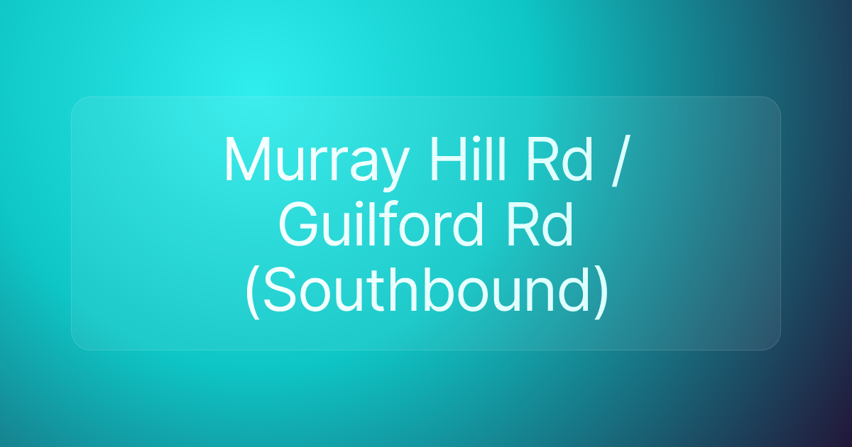 Murray Hill Rd / Guilford Rd (Southbound)