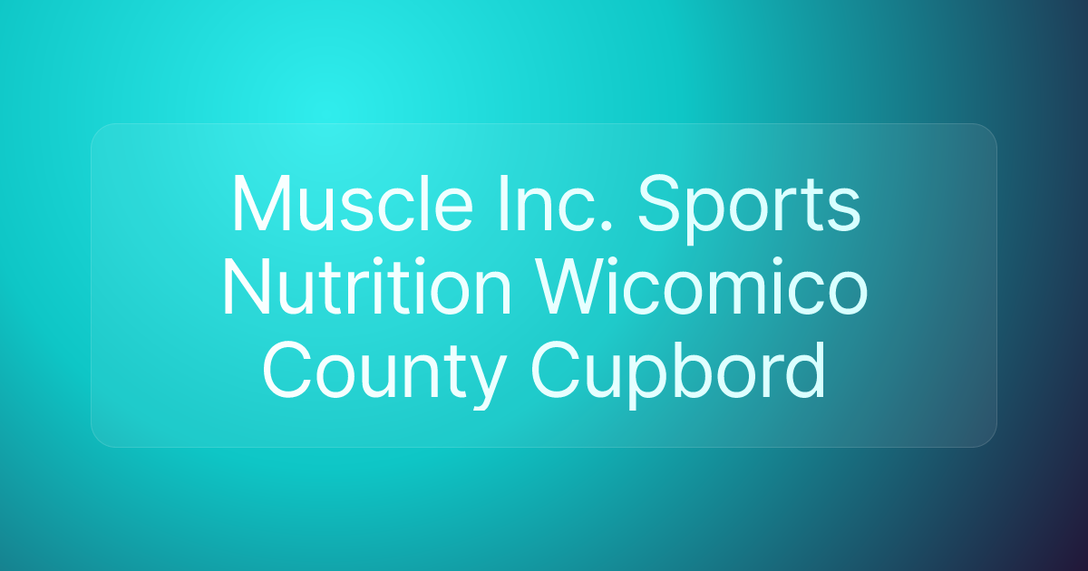 Muscle Inc. Sports Nutrition Wicomico County Cupbord