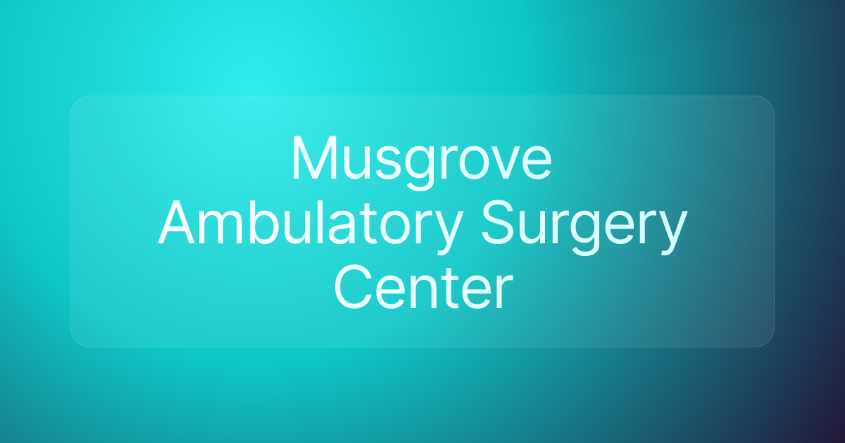 Musgrove Ambulatory Surgery Center