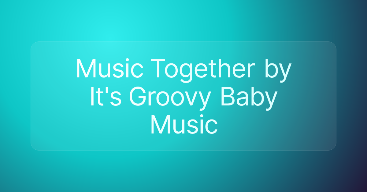 Music Together by It's Groovy Baby Music
