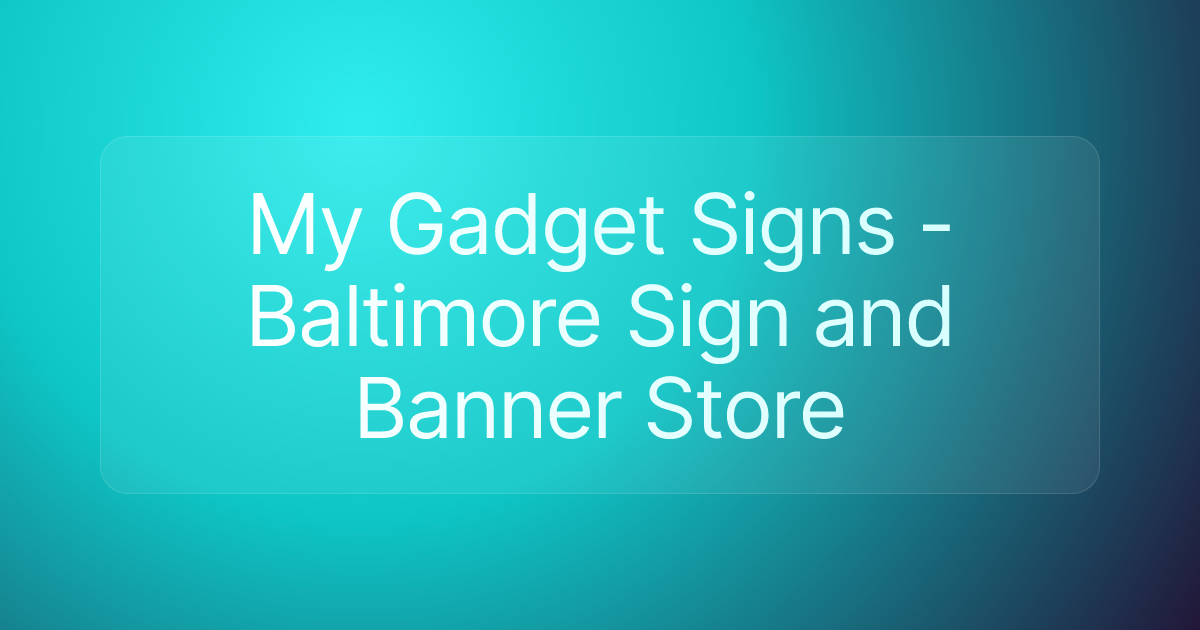 My Gadget Signs - Baltimore Sign and Banner Store