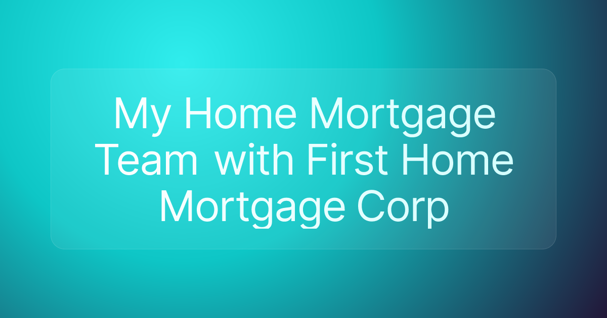 My Home Mortgage Team with First Home Mortgage Corp