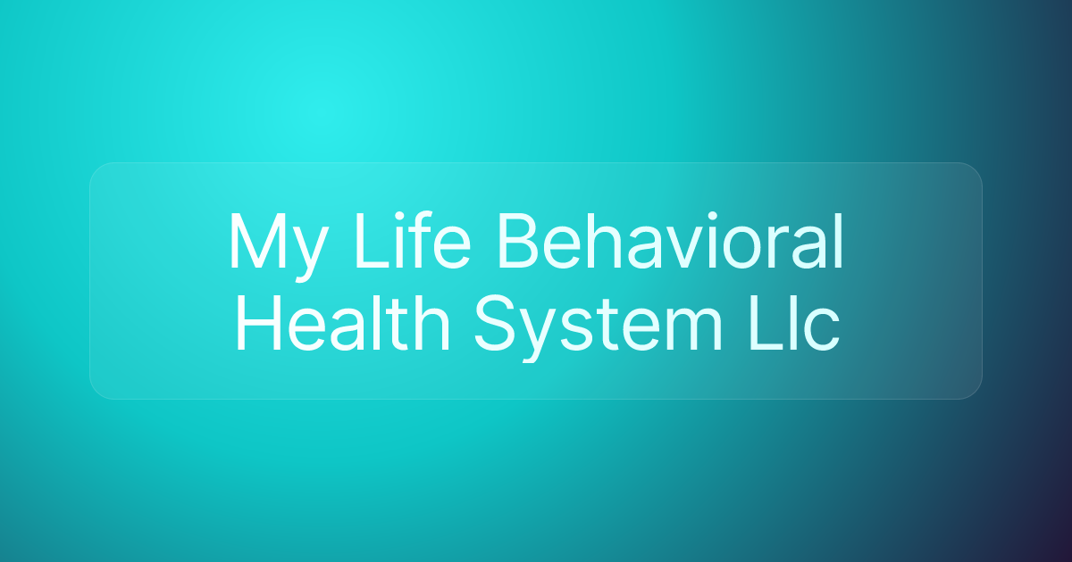 My Life Behavioral Health System Llc