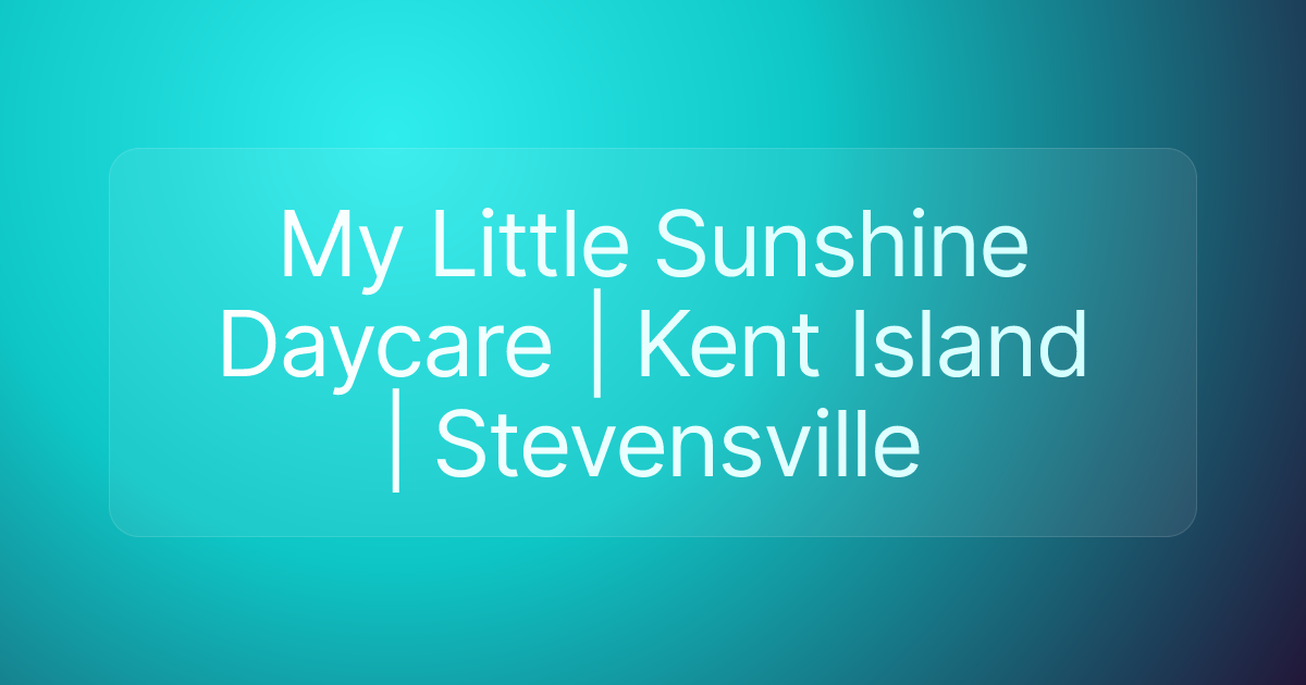 My Little Sunshine Daycare | Kent Island | Stevensville