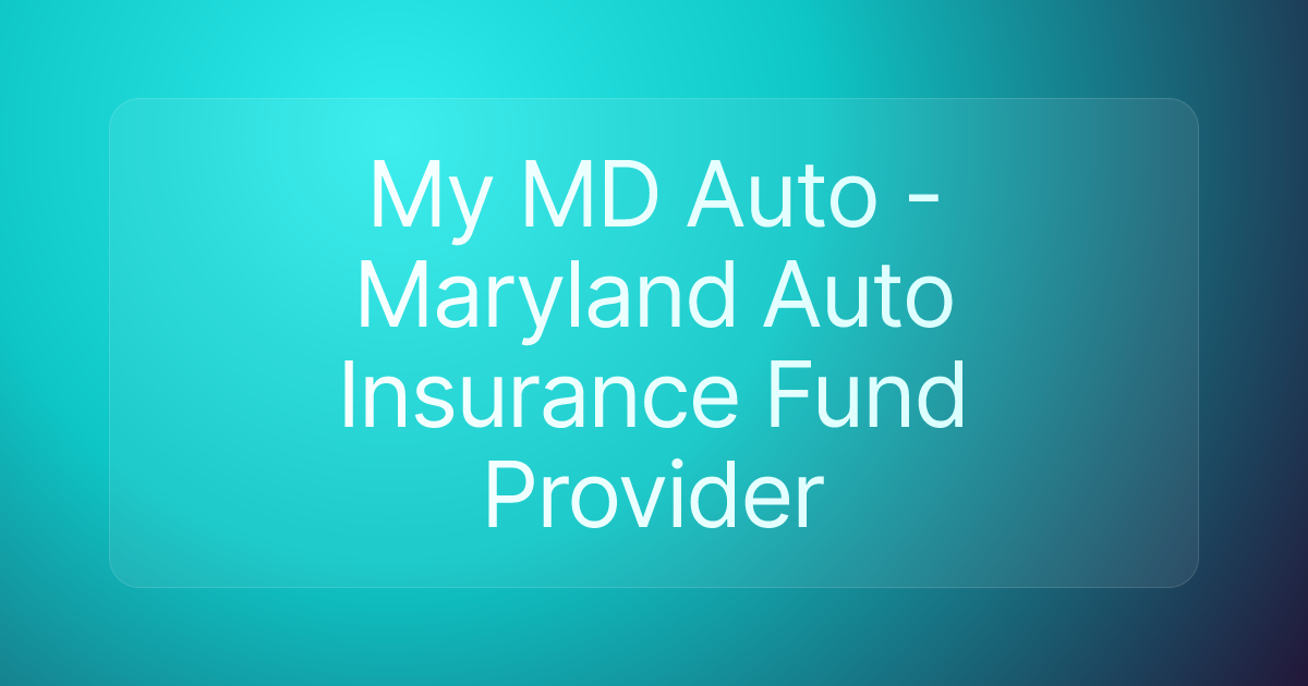 My MD Auto - Maryland Auto Insurance Fund Provider