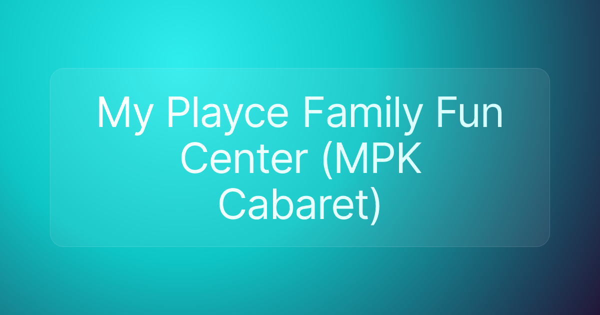 My Playce Family Fun Center (MPK Cabaret)