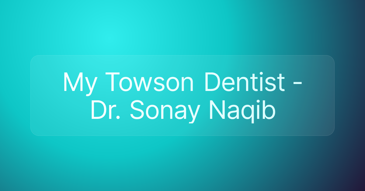 My Towson Dentist - Dr. Sonay Naqib