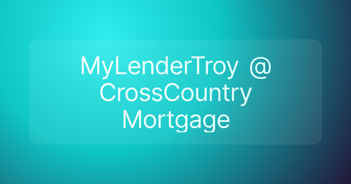 MyLenderTroy @ CrossCountry Mortgage