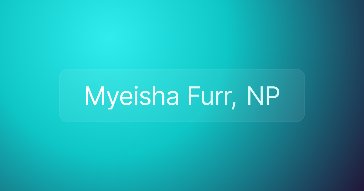 Myeisha Furr, NP