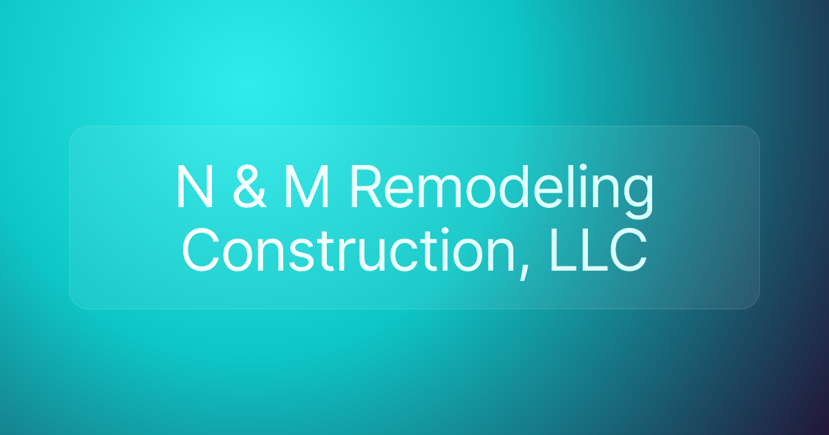 N & M Remodeling Construction, LLC