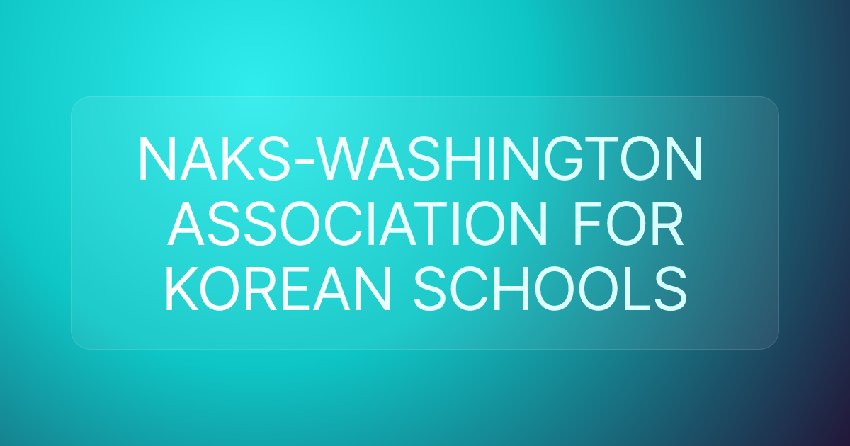 NAKS-WASHINGTON ASSOCIATION FOR KOREAN SCHOOLS