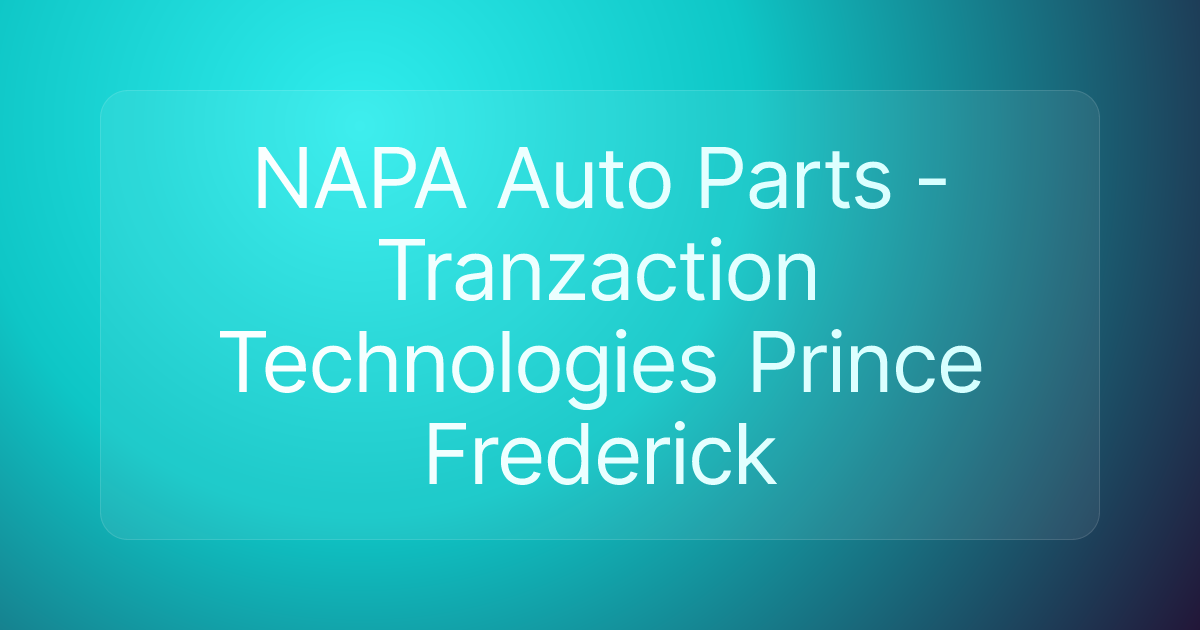 NAPA Auto Parts - Tranzaction Technologies Prince Frederick