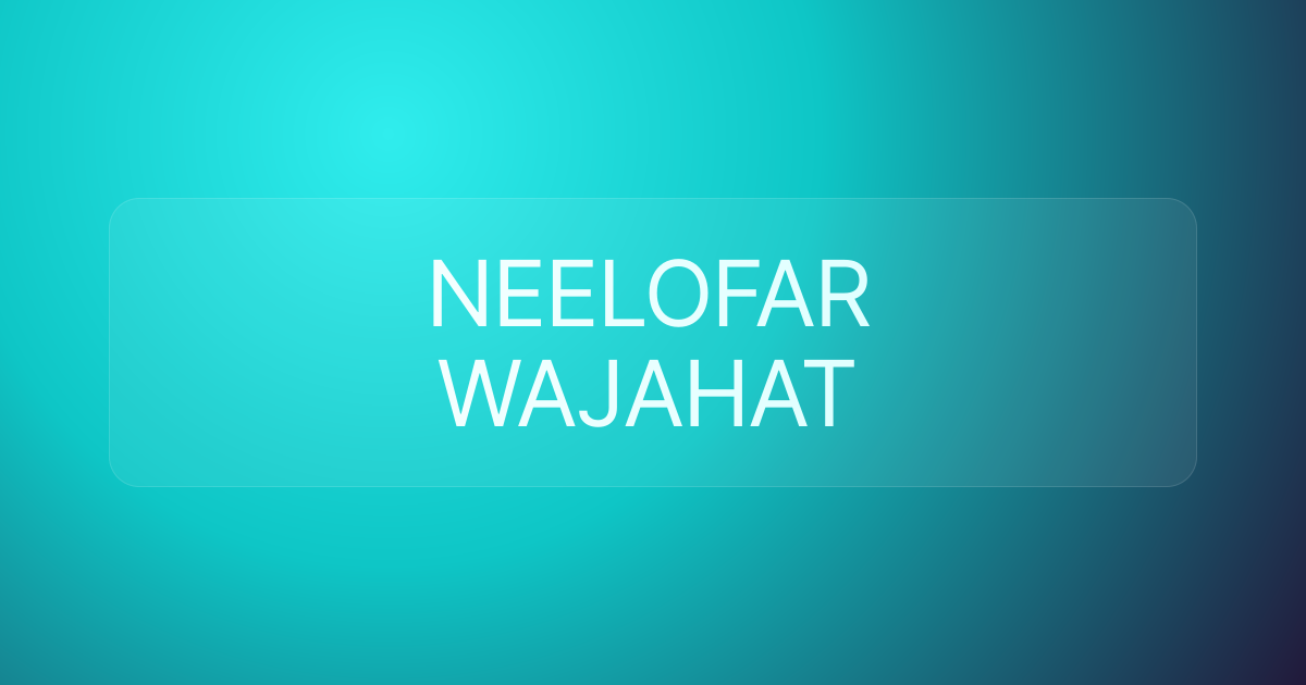 NEELOFAR WAJAHAT