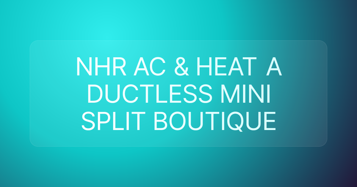 NHR AC & HEAT A DUCTLESS MINI SPLIT BOUTIQUE