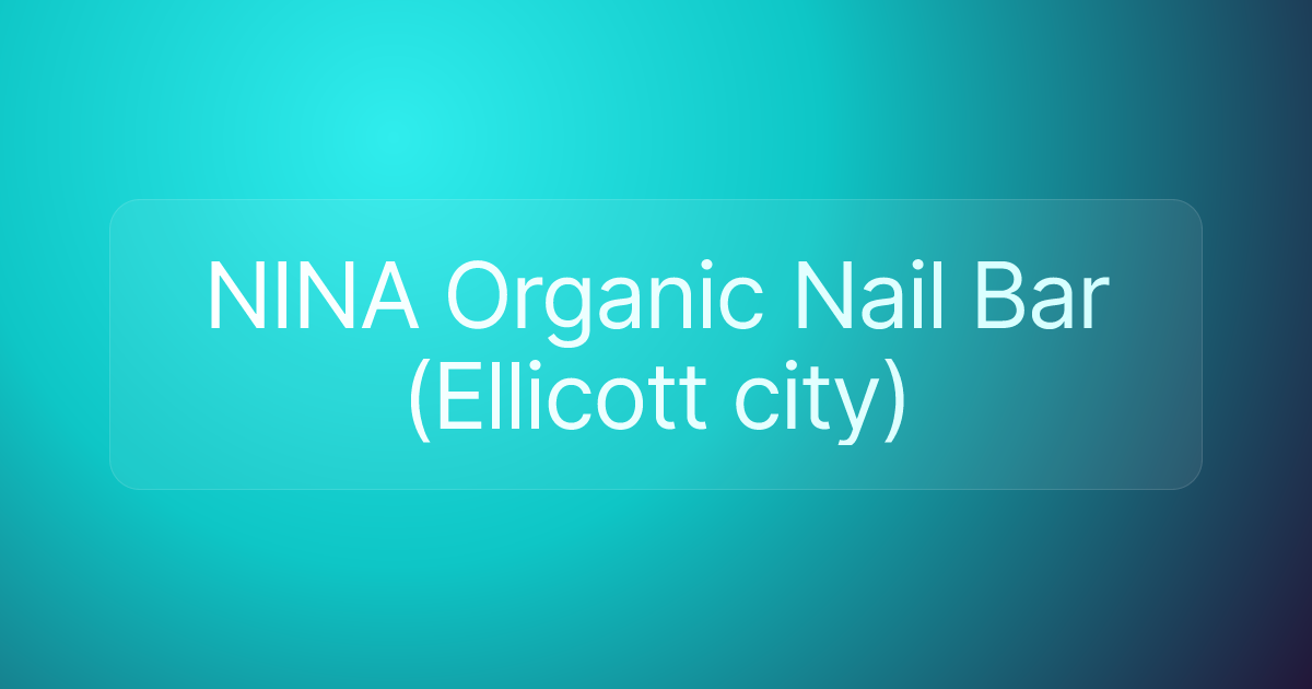 NINA Organic Nail Bar (Ellicott city)