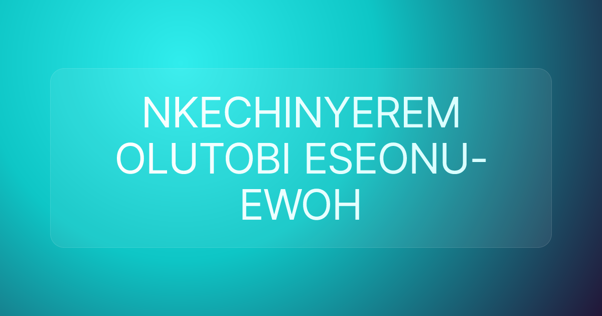 NKECHINYEREM OLUTOBI ESEONU-EWOH