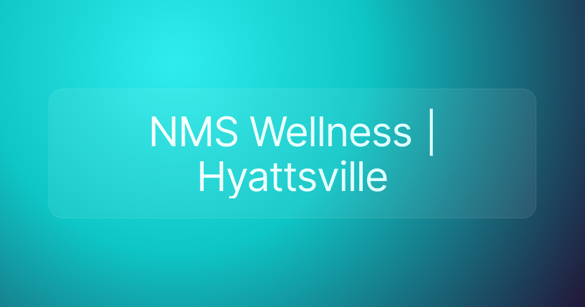 NMS Wellness | Hyattsville