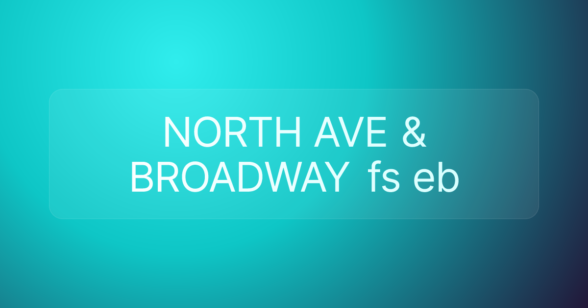 NORTH AVE & BROADWAY fs eb