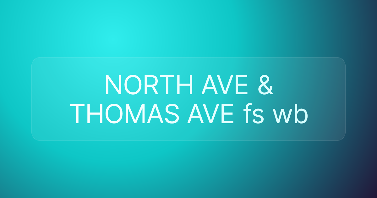 NORTH AVE & THOMAS AVE fs wb