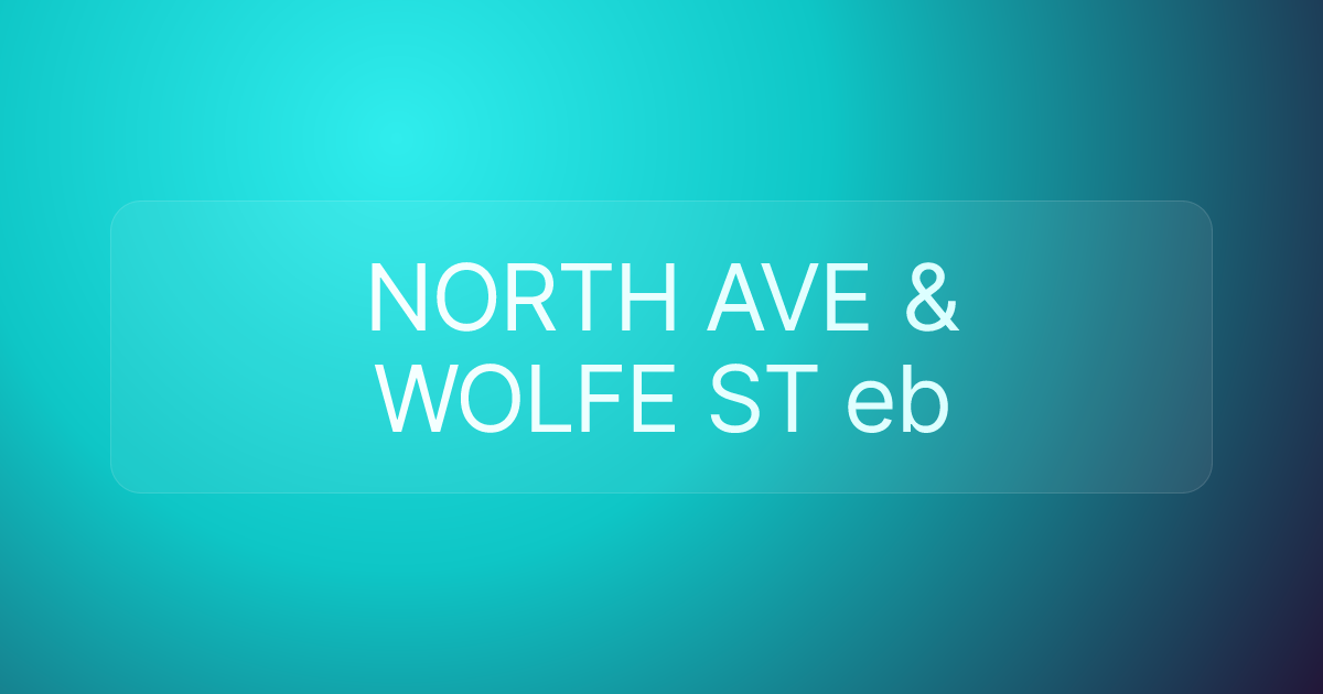 NORTH AVE & WOLFE ST eb
