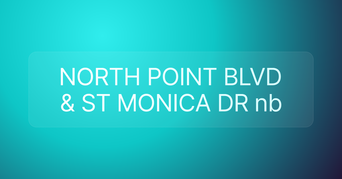 NORTH POINT BLVD & ST MONICA DR nb