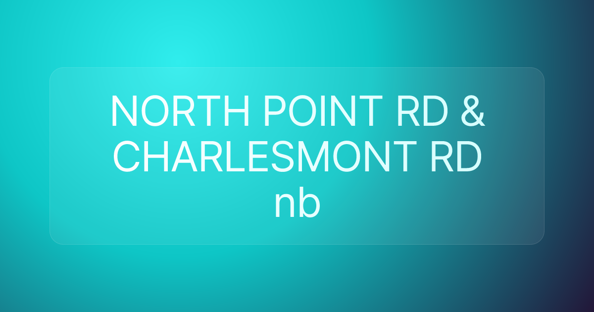 NORTH POINT RD & CHARLESMONT RD nb
