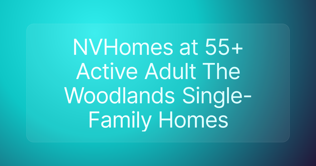 NVHomes at 55+ Active Adult The Woodlands Single-Family Homes