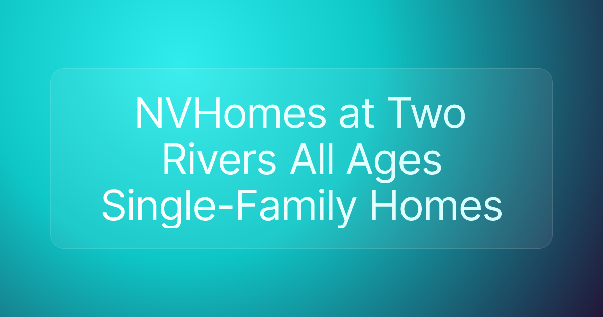 NVHomes at Two Rivers All Ages Single-Family Homes