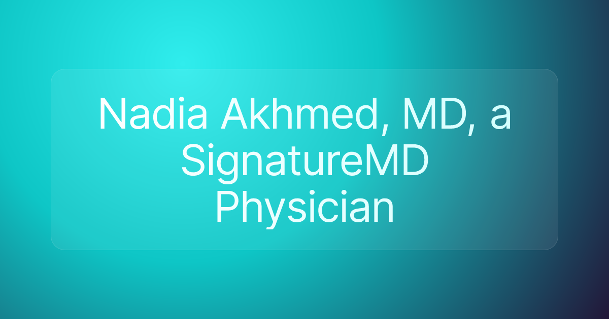 Nadia Akhmed, MD, a SignatureMD Physician