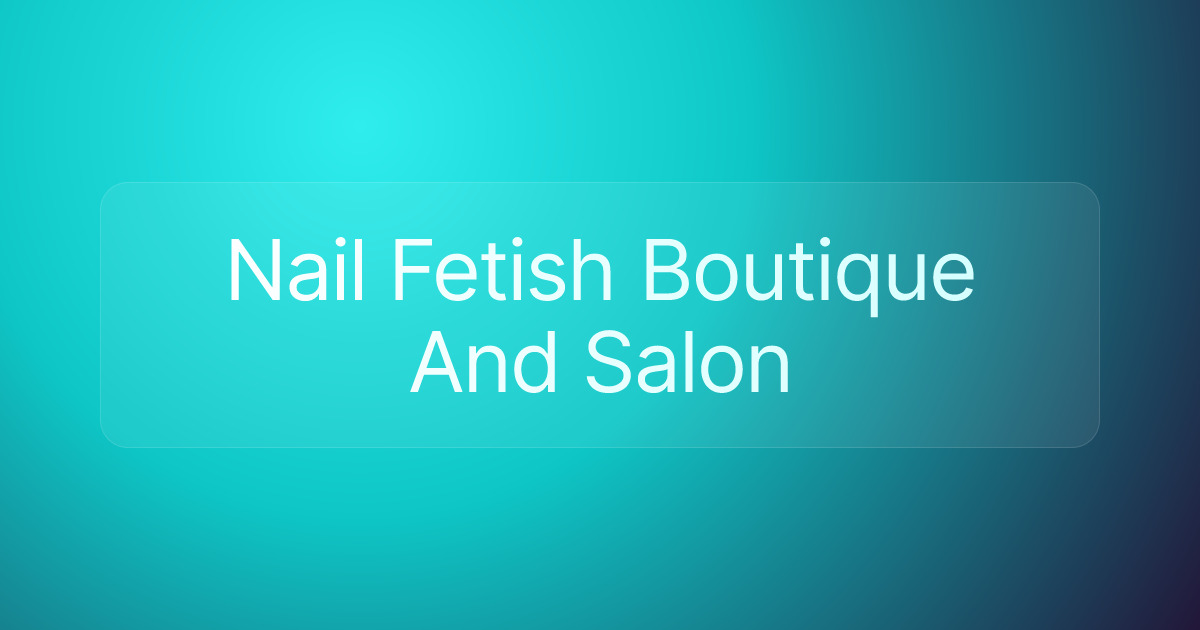 Nail Fetish Boutique And Salon