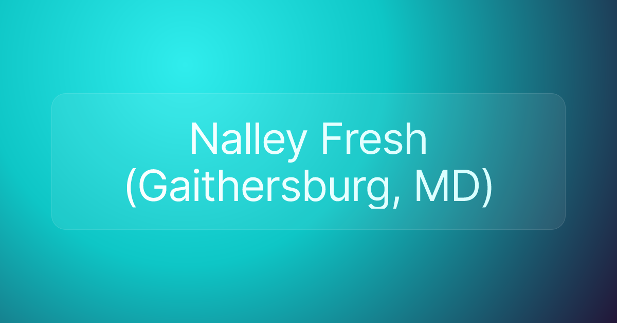 Nalley Fresh (Gaithersburg, MD)